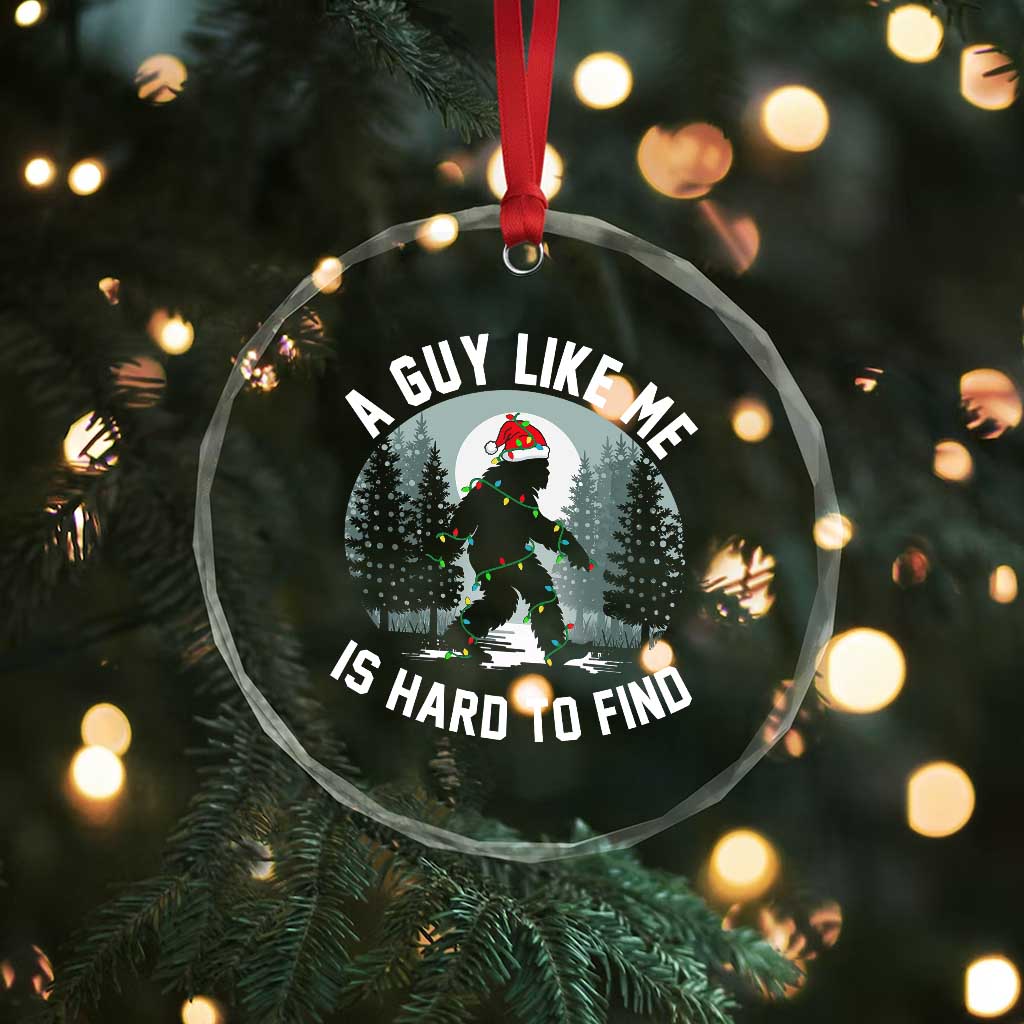 Funny Bigfoot Christmas Crystal Glass Ornament A Guy Like Me Is Hard To Find - Wonder Print Shop