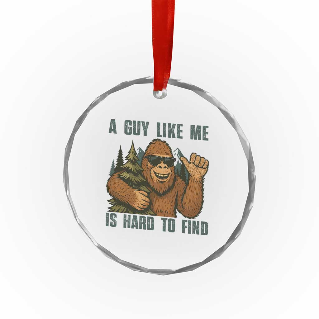Funny Bigfoot Gift Crystal Glass Ornament A Guy Like Me Is Hard To Find TS12