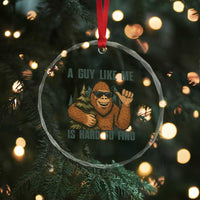 Funny Bigfoot Gift Crystal Glass Ornament A Guy Like Me Is Hard To Find TS12