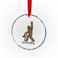 Funny Bigfoot Skin Cancer Support Crystal Glass Ornament In May We Wear Black