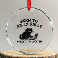 Funny Black Cat Crystal Glass Ornament Born To Dilly Dally Forced To Lock In