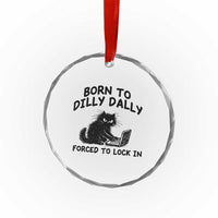 Funny Black Cat Crystal Glass Ornament Born To Dilly Dally Forced To Lock In