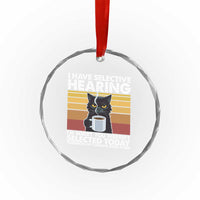 Funny Black Cat Meme Crystal Glass Ornament I Have Selective Hearing You Were Not Selected Today - Wonder Print Shop