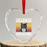 Funny Black Cat Meme Heart Crystal Glass Ornament I Have Selective Hearing You Were Not Selected Today - Wonder Print Shop