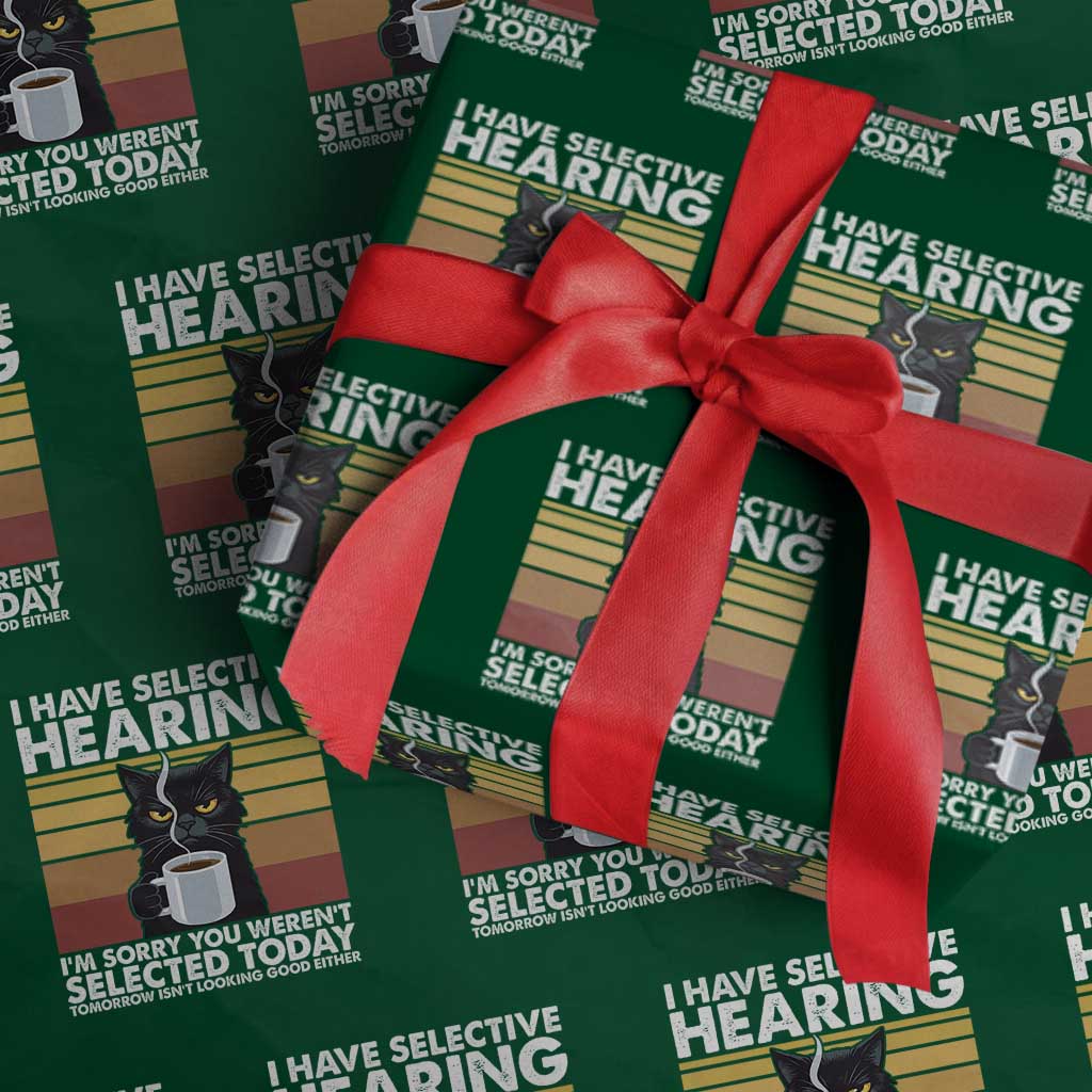 Funny Black Cat Meme Wrapping Paper Roll I Have Selective Hearing You Were Not Selected Today - Wonder Print Shop