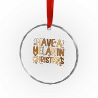 Funny Black Pride Have A Melanin Christmas Crystal Glass Ornament Culture Gift - Wonder Print Shop