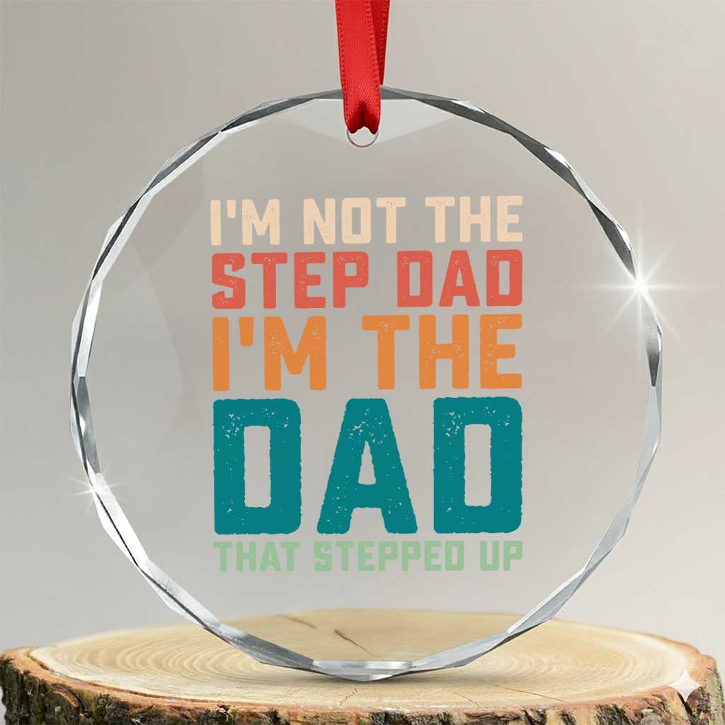 Funny Bonus Dad Crystal Glass Ornament Retro Not The Step Dad Im The Dad That Stepped Up
