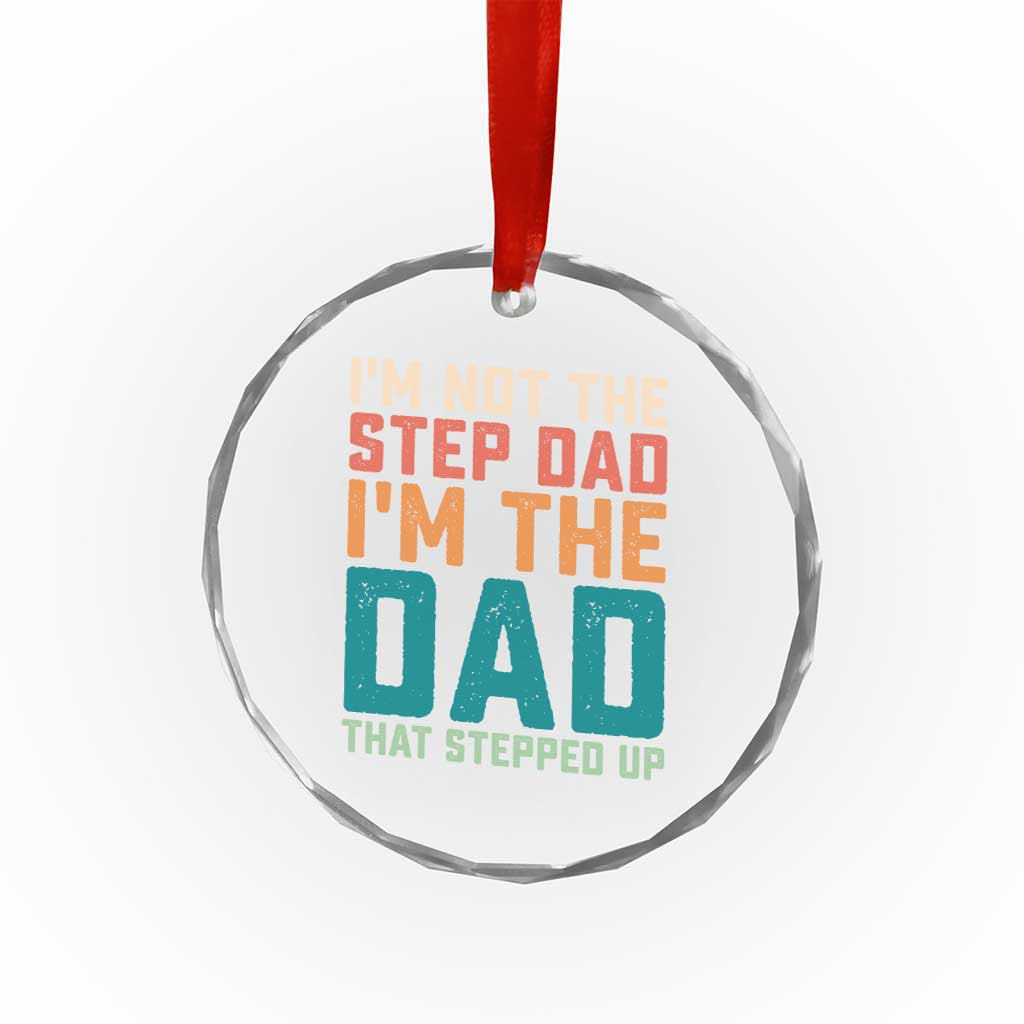 Funny Bonus Dad Crystal Glass Ornament Retro Not The Step Dad Im The Dad That Stepped Up