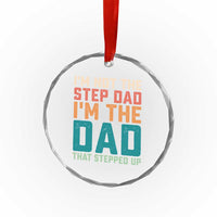Funny Bonus Dad Crystal Glass Ornament Retro Not The Step Dad Im The Dad That Stepped Up