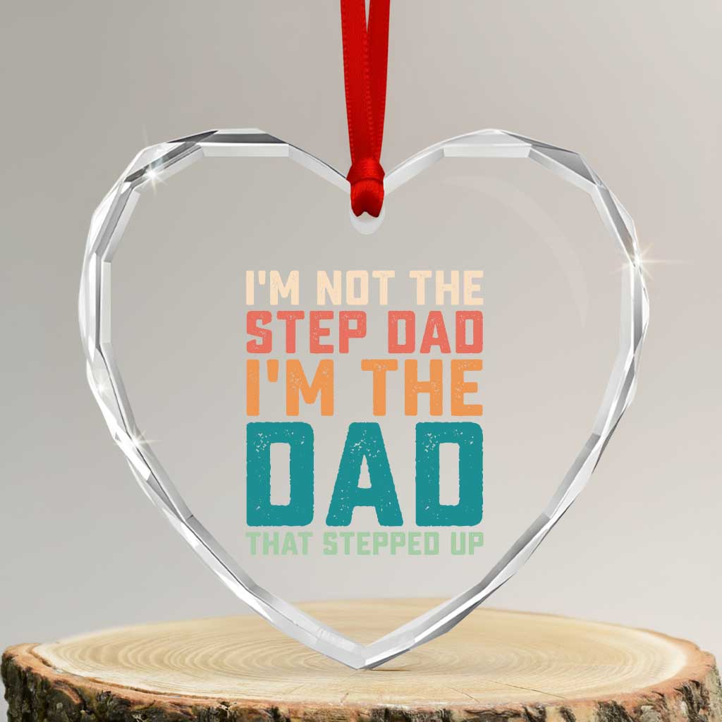 Funny Bonus Dad Heart Crystal Glass Ornament Retro Not The Step Dad Im The Dad That Stepped Up