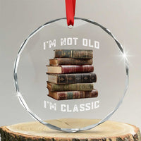 Funny Book Lover Crystal Glass Ornament I Am Not Old I Am Classic TS14