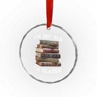 Funny Book Lover Crystal Glass Ornament I Am Not Old I Am Classic TS14