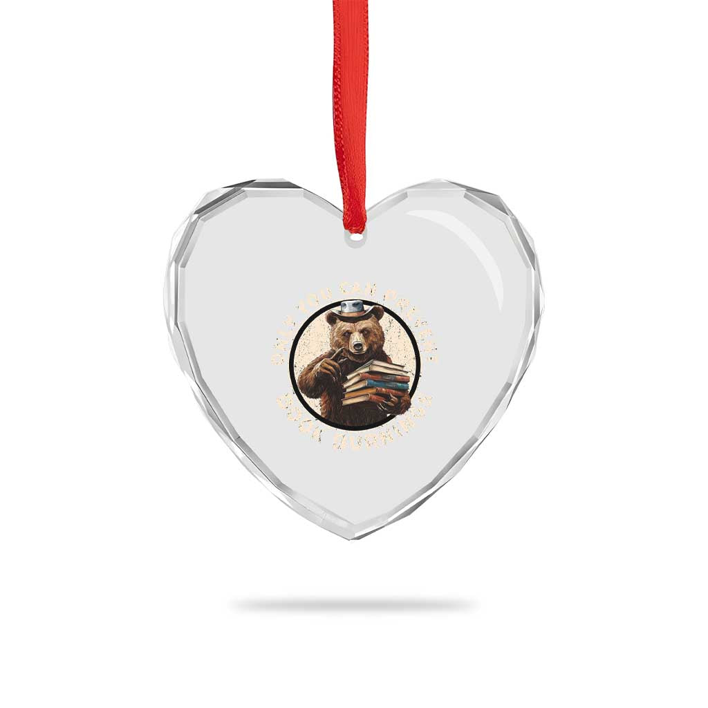 Funny Books Lover Bear Heart Crystal Glass Ornament Only You Can Prevent Book Burnings - Wonder Print Shop