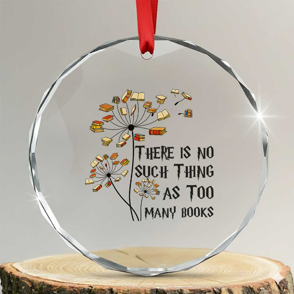 Funny Bookworm Saying Crystal Glass Ornament There Is No Such Thing As Too Many Books TS12