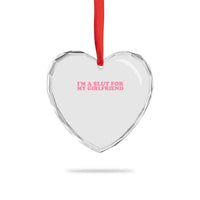 Funny Boyfriend Valentine Heart Crystal Glass Ornament Im A Slut For My Girlfriend - Wonder Print Shop