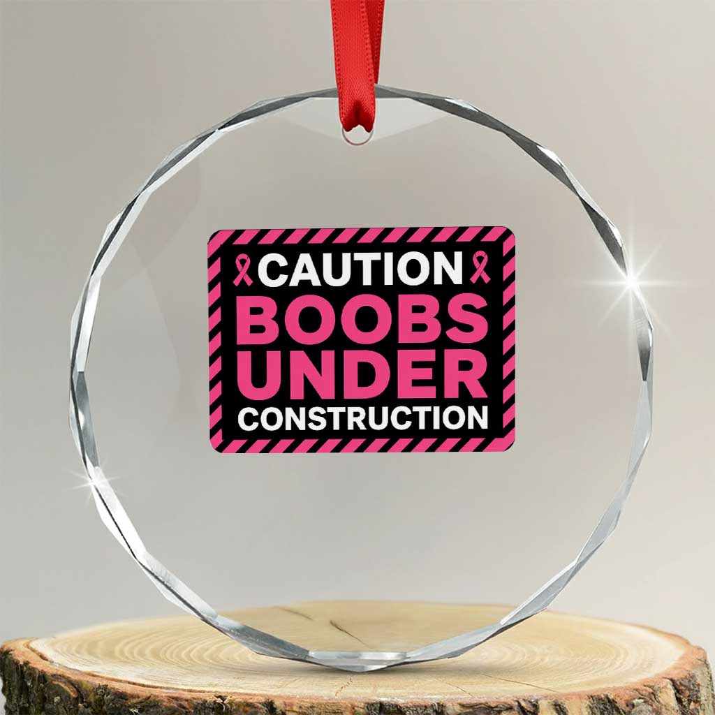 Funny Breast Cancer Surgery Mastectomy Crystal Glass Ornament Caution Boobs Under Construction Pink Ribbon Warrior