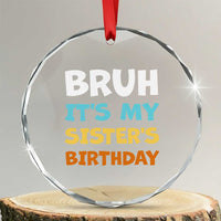 Funny Brother Crystal Glass Ornament Bruh Its My Sisters Birthday Meme