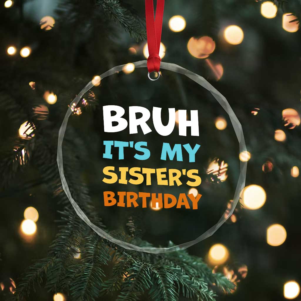Funny Brother Crystal Glass Ornament Bruh Its My Sisters Birthday Meme