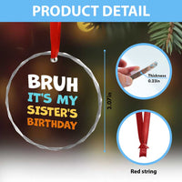 Funny Brother Crystal Glass Ornament Bruh Its My Sisters Birthday Meme