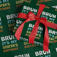 Funny Brother Wrapping Paper Roll Bruh Its My Sisters Birthday Meme