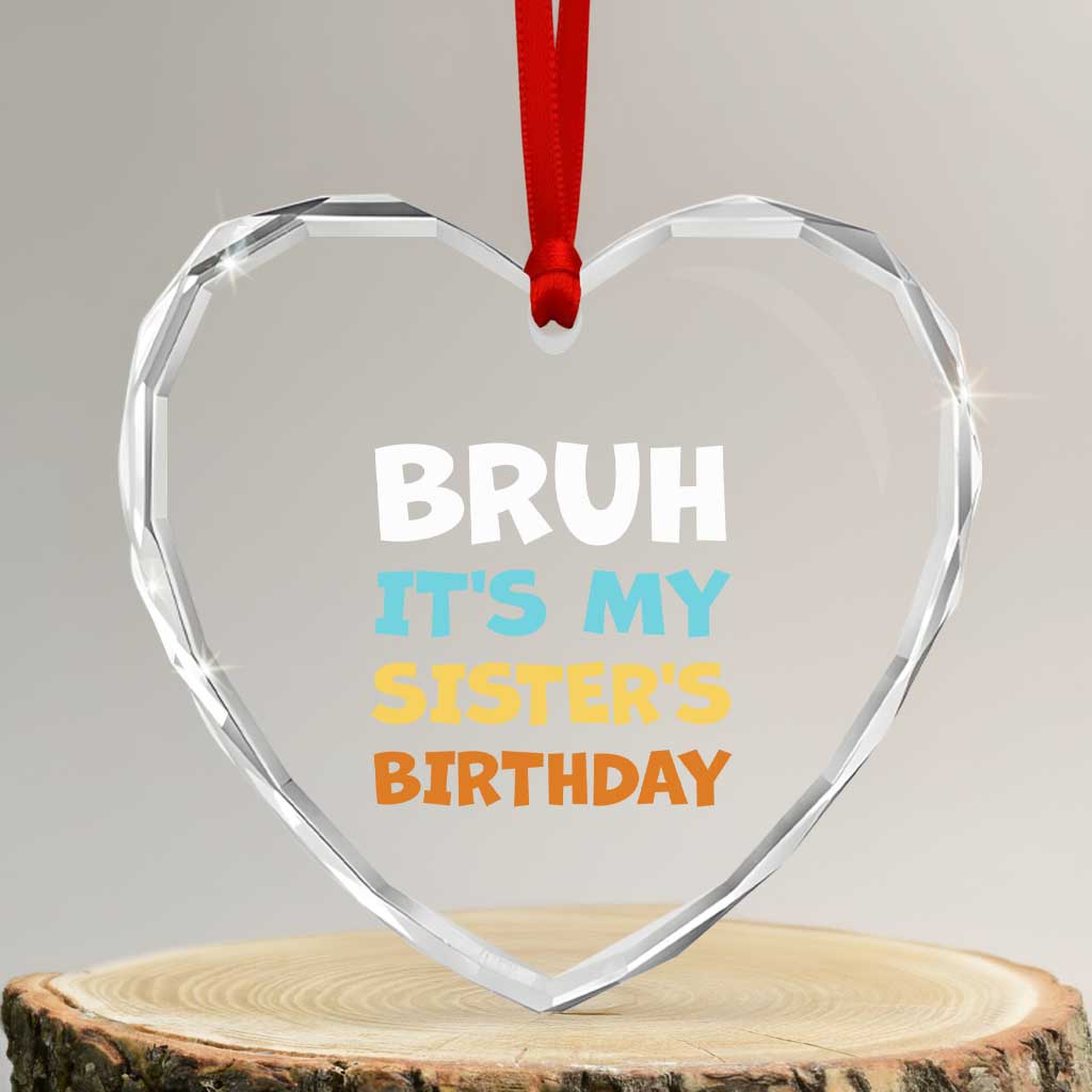 Funny Brother Heart Crystal Glass Ornament Bruh Its My Sisters Birthday Meme