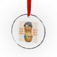 Funny Burnt Peanut Goop Crystal Glass Ornament Uhm Excuse Me