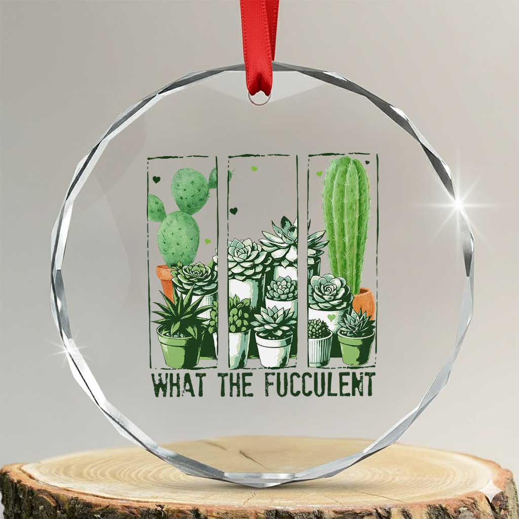 Funny Cactus Plant Lover Crystal Glass Ornament What The Fucculent TS12