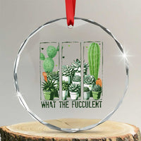 Funny Cactus Plant Lover Crystal Glass Ornament What The Fucculent TS12