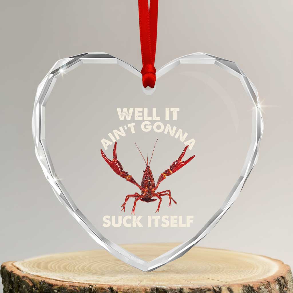 Funny Cajun Crawfish Heart Crystal Glass Ornament It Aint Gonna Suck Itself Lobster Crawfish Boil