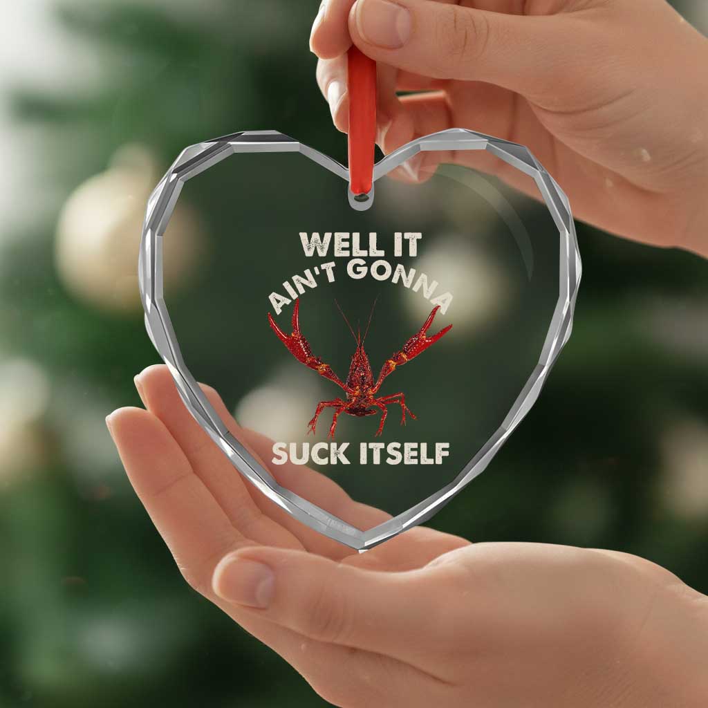 Funny Cajun Crawfish Heart Crystal Glass Ornament It Aint Gonna Suck Itself Lobster Crawfish Boil