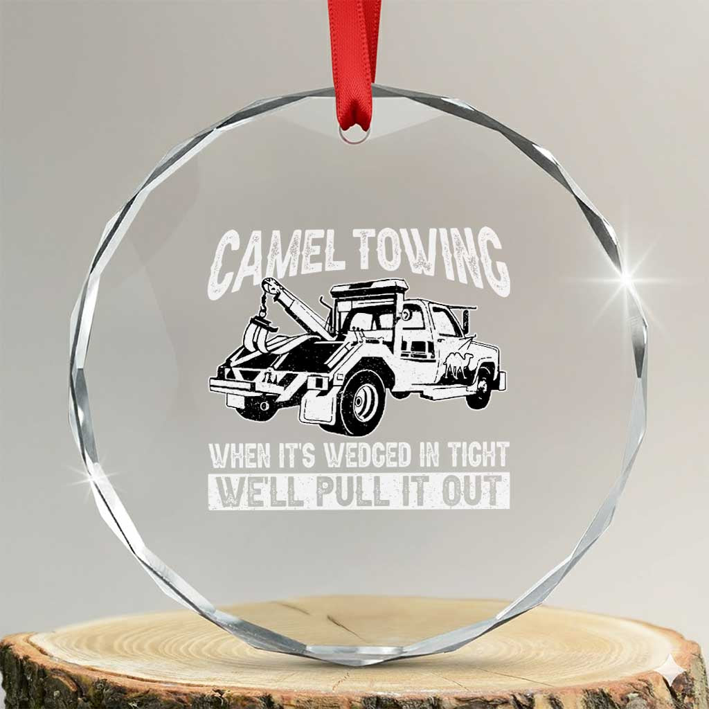 Funny Camel Towing When Its Wedged In Tight We Will Pull It Out Crystal Glass Ornament Adult Humor TS11
