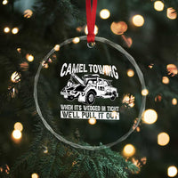 Funny Camel Towing When Its Wedged In Tight We Will Pull It Out Crystal Glass Ornament Adult Humor TS11