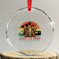 Funny Camping Crystal Glass Ornament You Do Not Have To Be Crazy To Camp With Us - Wonder Print Shop