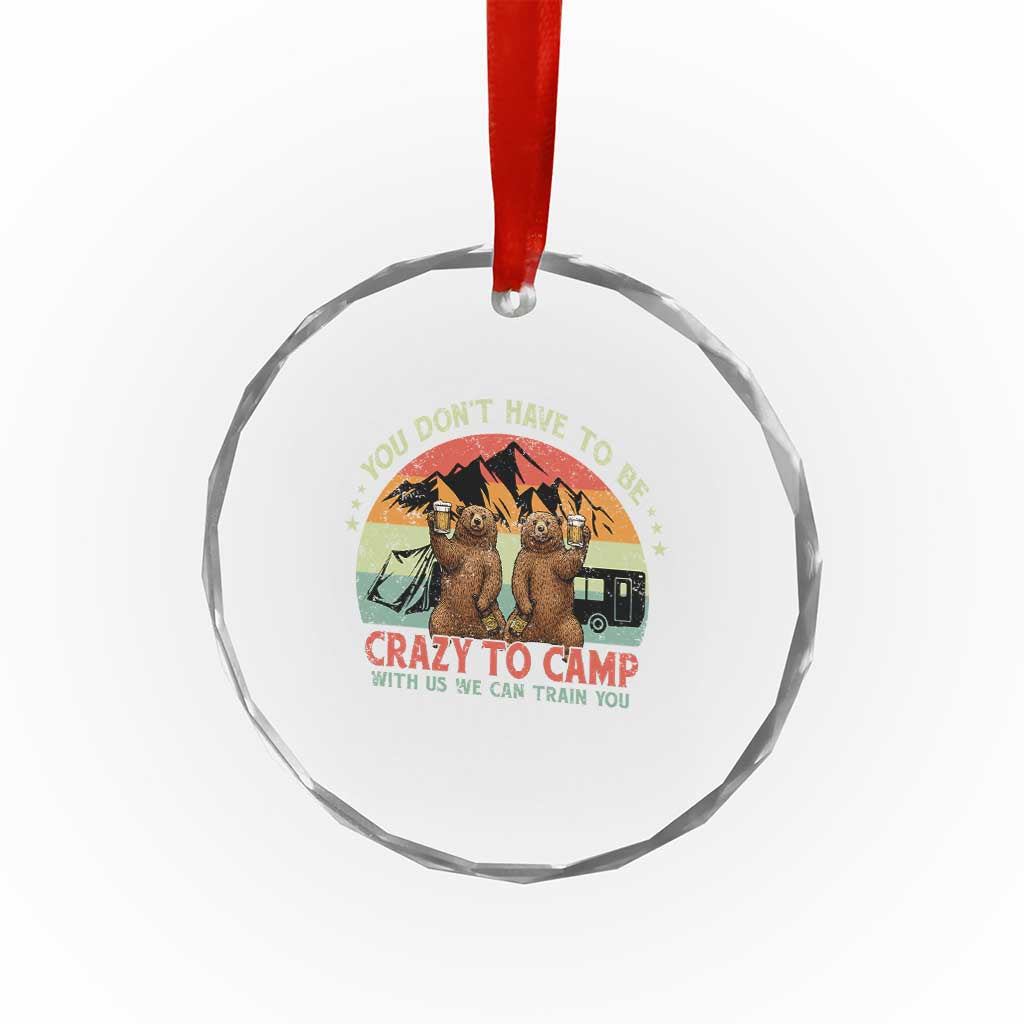 Funny Camping Crystal Glass Ornament You Do Not Have To Be Crazy To Camp With Us - Wonder Print Shop