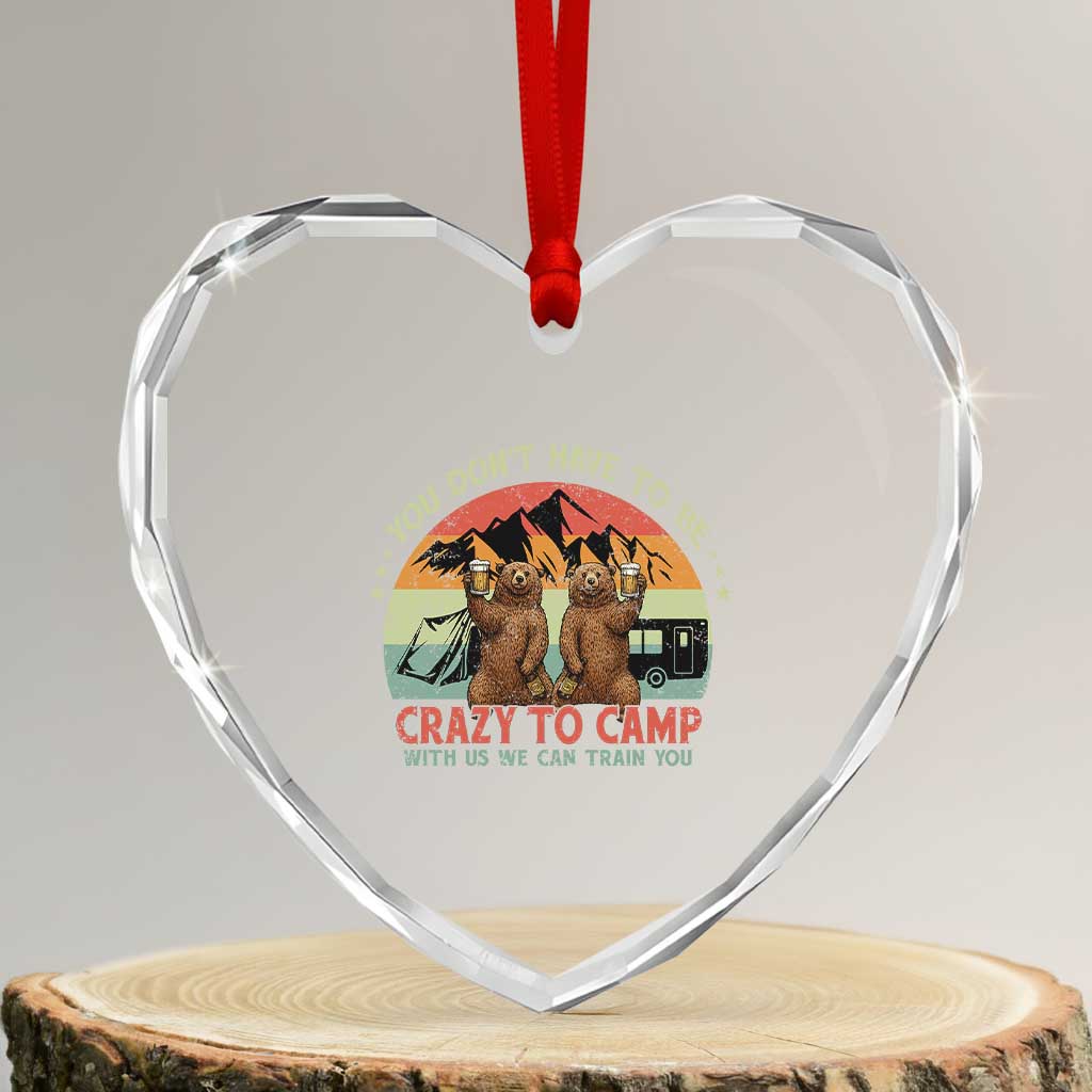Funny Camping Heart Crystal Glass Ornament You Do Not Have To Be Crazy To Camp With Us - Wonder Print Shop