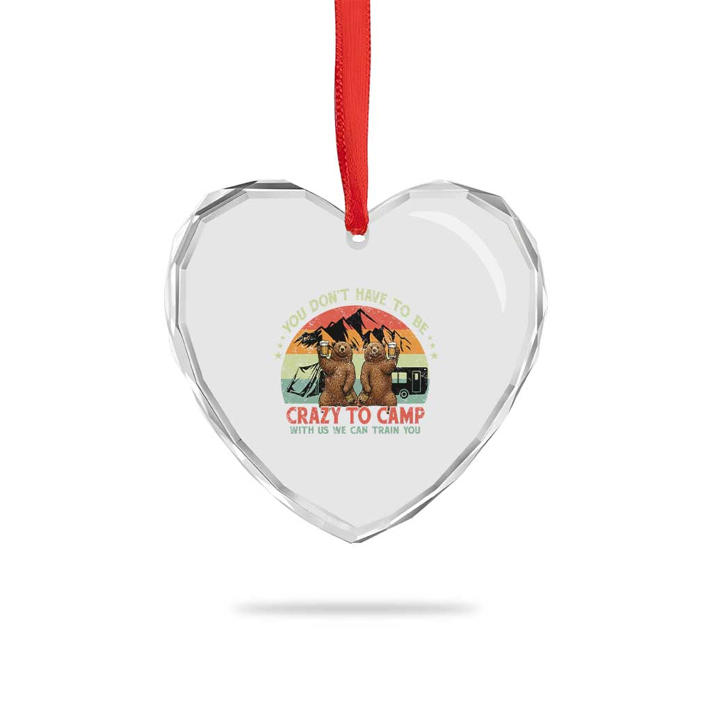Funny Camping Heart Crystal Glass Ornament You Do Not Have To Be Crazy To Camp With Us - Wonder Print Shop