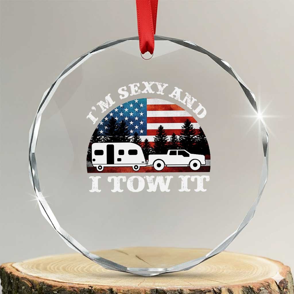 Funny Camping RV Camper Truck Crystal Glass Ornament I Am Sexy And I Tow It - Wonder Print Shop