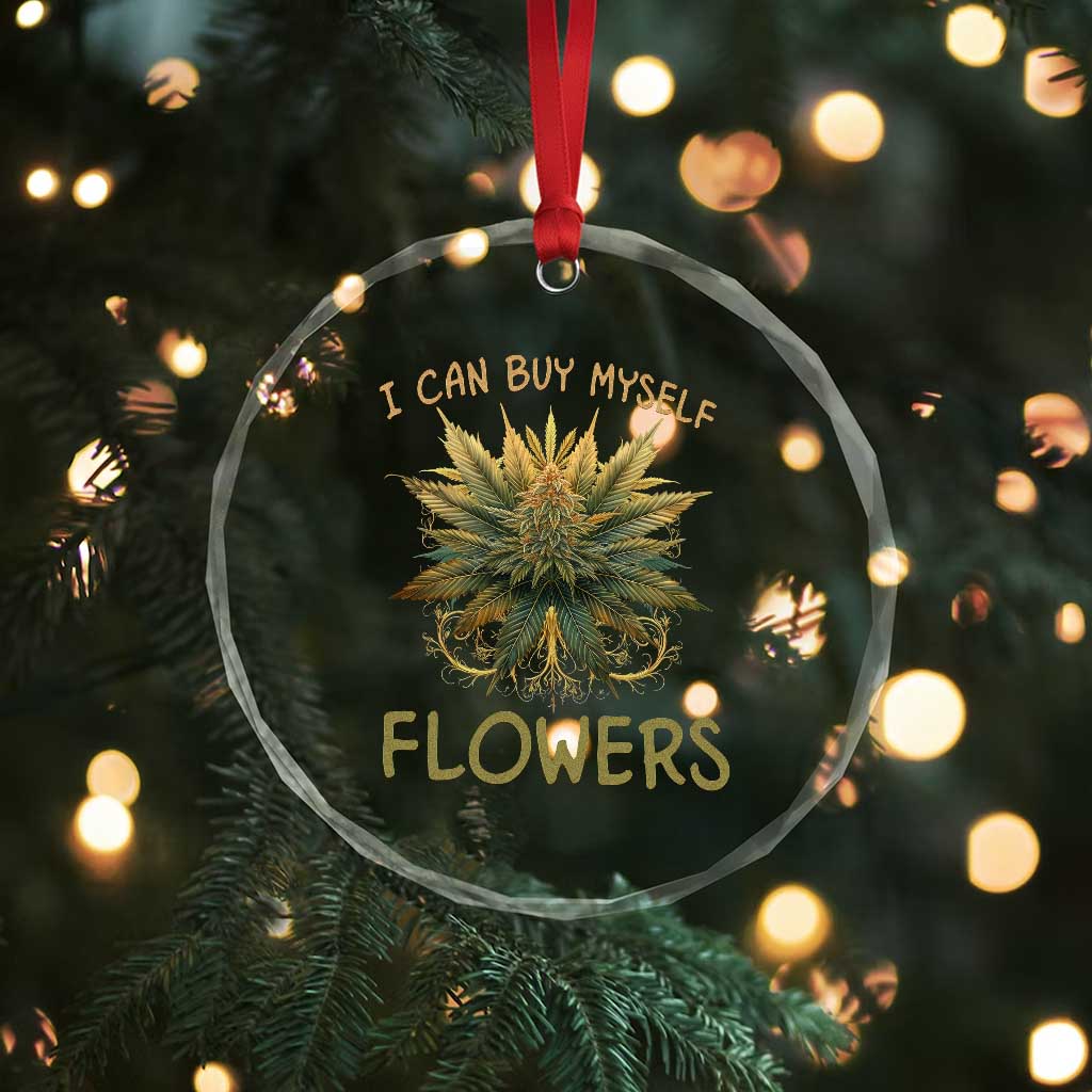 Funny Cannabis 420 Crystal Glass Ornament I Can Buy Myself Flowers Marijuana Smoking Weed TS02