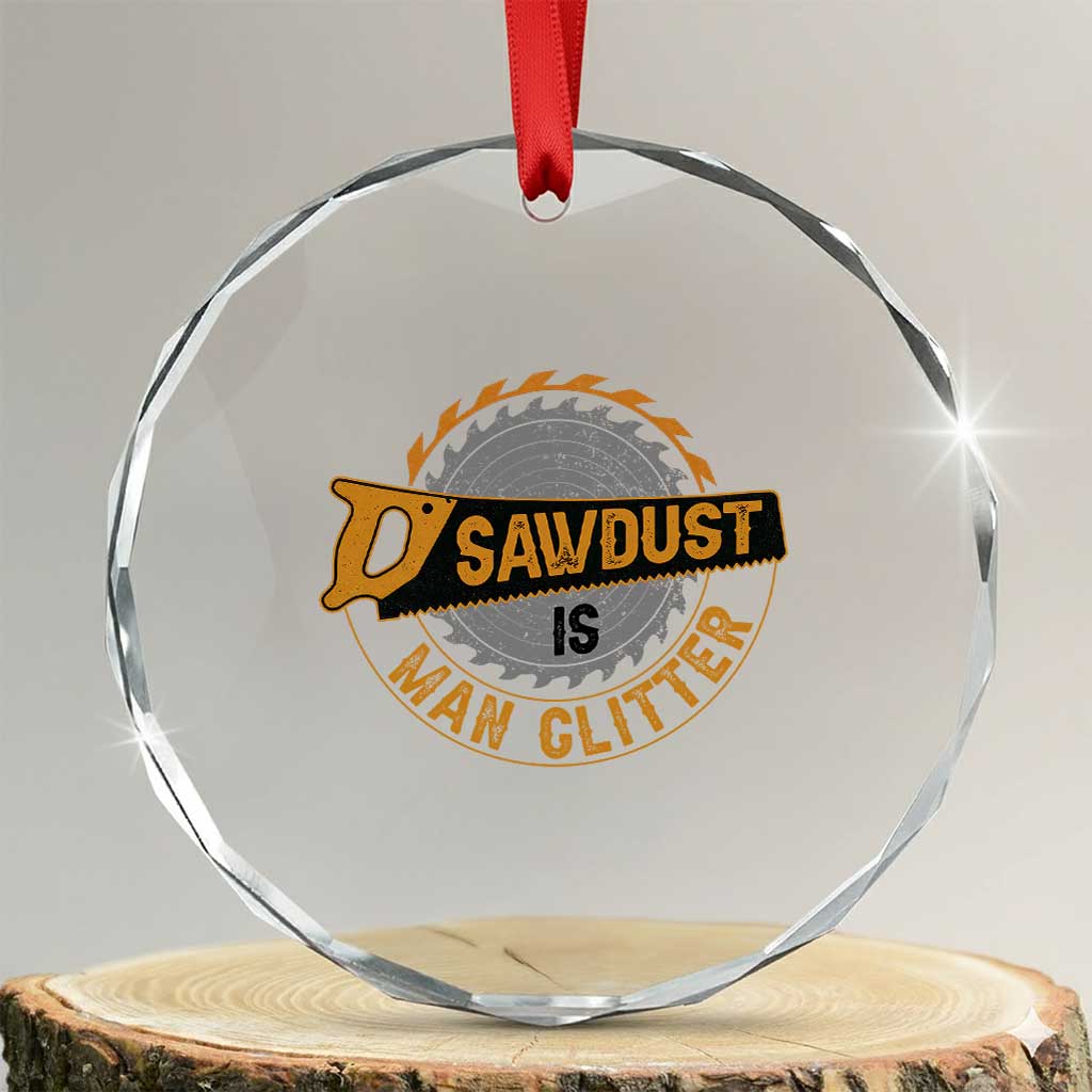 Funny Carpenter Woodworking Crystal Glass Ornament Sawdust is Man Glitter - Wonder Print Shop