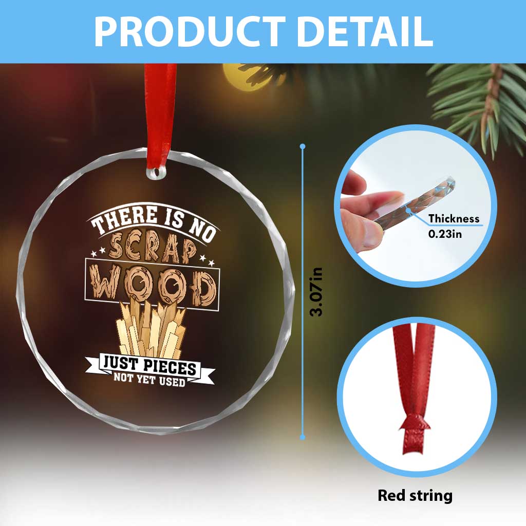 Funny Carpenter Woodworking Crystal Glass Ornament There Is Scrap Wood Just Pieces Not Yet Used - Wonder Print Shop