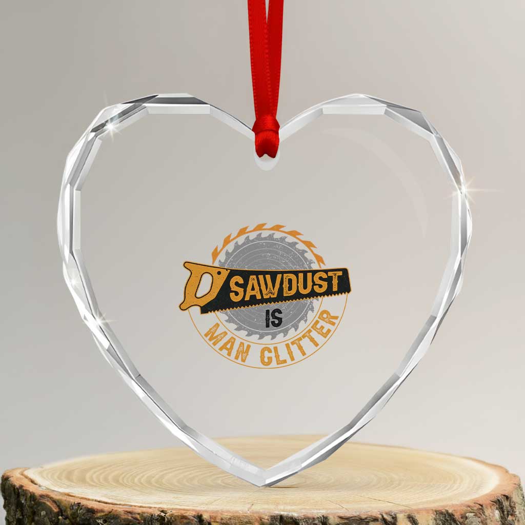 Funny Carpenter Woodworking Heart Crystal Glass Ornament Sawdust is Man Glitter - Wonder Print Shop