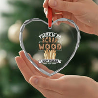Funny Carpenter Woodworking Heart Crystal Glass Ornament There Is Scrap Wood Just Pieces Not Yet Used - Wonder Print Shop
