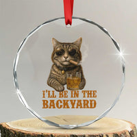 Funny Cat Bourbon Lover Crystal Glass Ornament I Will Be In The Backyard Cigar Meme TS12