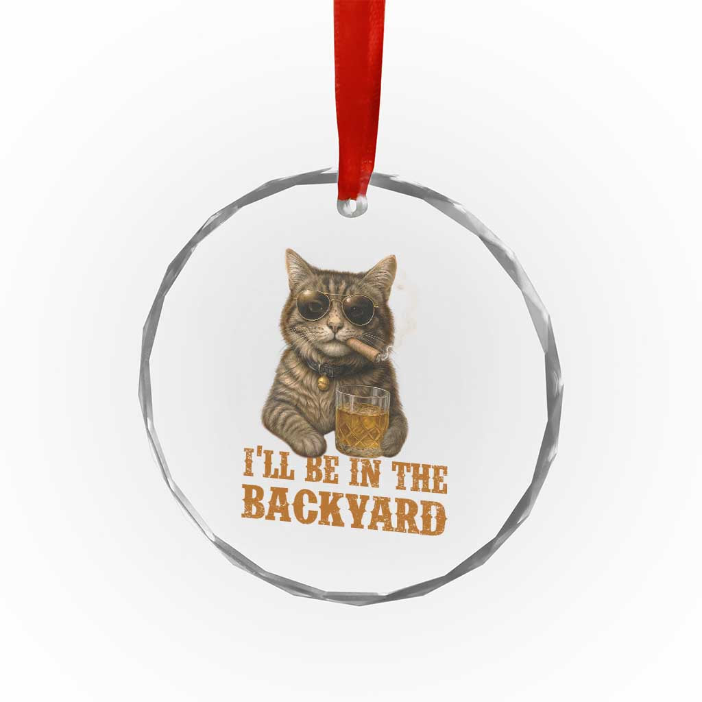 Funny Cat Bourbon Lover Crystal Glass Ornament I Will Be In The Backyard Cigar Meme TS12