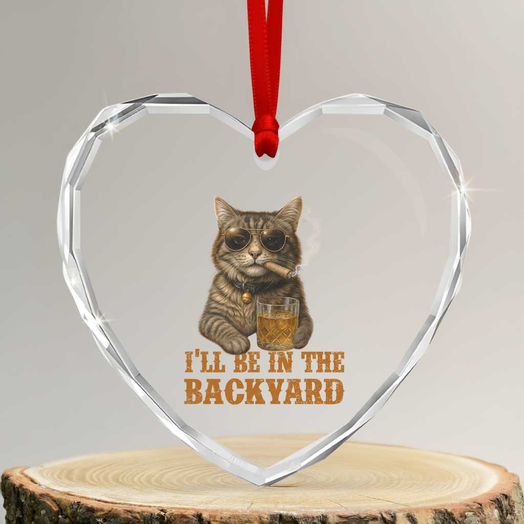 Funny Cat Bourbon Lover Heart Crystal Glass Ornament I Will Be In The Backyard Cigar Meme - Wonder Print Shop