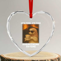 Funny Cat Meme Heart Crystal Glass Ornament It Is Fine I Am Fine Every Thing Is Fine - Wonder Print Shop