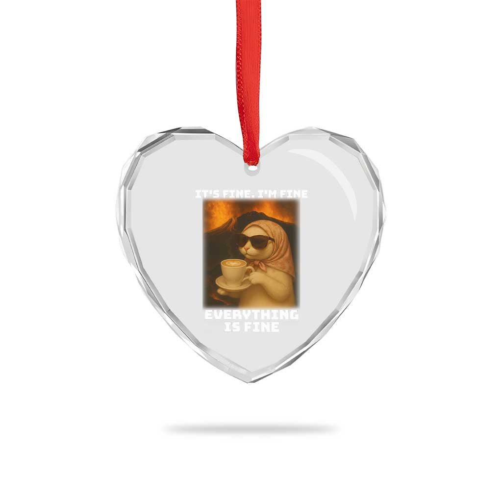 Funny Cat Meme Heart Crystal Glass Ornament It Is Fine I Am Fine Every Thing Is Fine - Wonder Print Shop