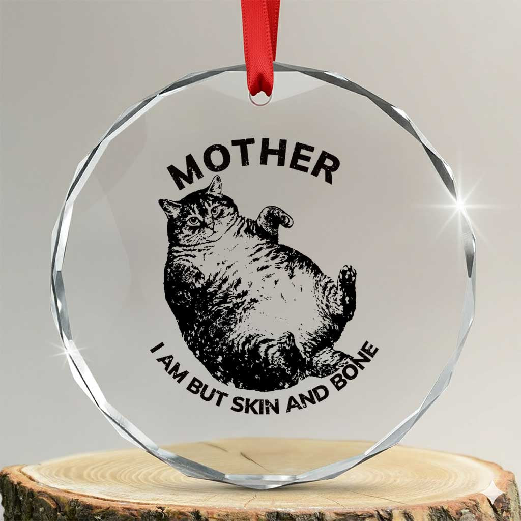 Funny Cat Mother I Am But Skin And Bone Crystal Glass Ornament - Wonder Print Shop