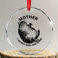 Funny Cat Mother I Am But Skin And Bone Crystal Glass Ornament - Wonder Print Shop