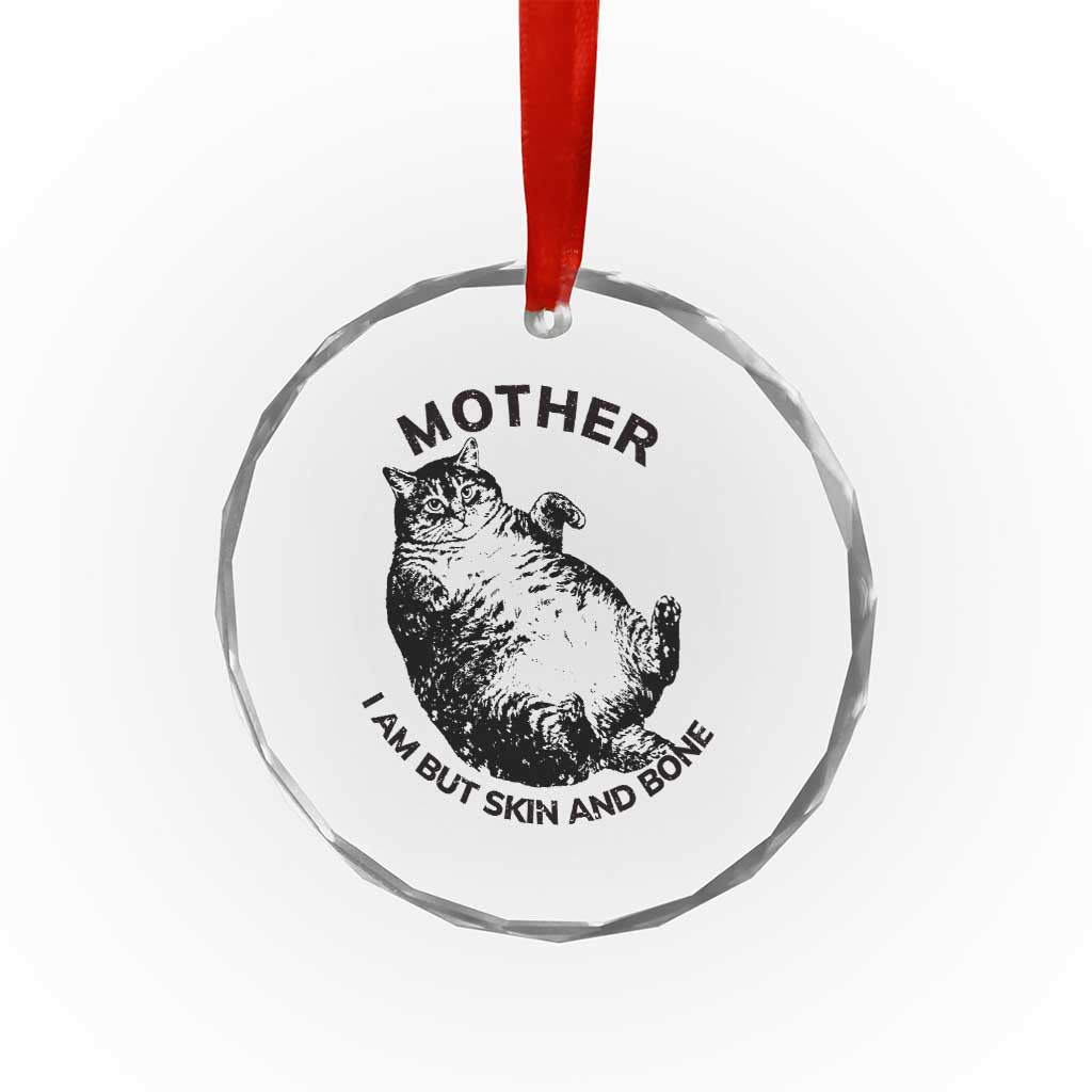Funny Cat Mother I Am But Skin And Bone Crystal Glass Ornament - Wonder Print Shop